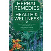 Herbal Remedies For Health & Wellness:: Essential Herb Gardening Techniques for Flavorful Meals, Effective Natural Medicine with Scientific References