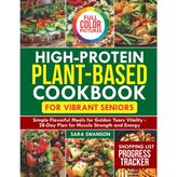 High-Protein Plant-Based Cookbook for Vibrant Seniors: Simple Flavorful Meals for Golden Years Vitality - 28-Day Plan for Muscle Strength and Energy