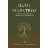 Hijos Maestros: Guía para transformar la crianza en autoconocimiento