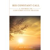 His Constant Call: A Primer on Contemplative Prayer