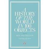 History Of The World İn 100 Objects - Neil Macgregor
