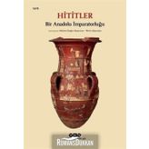 Hititler: Bir Anadolu İmparatorluğu - Kolektif