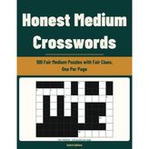 Honest Medium Crosswords: 100 Fair Medium Puzzles with Fair Clues, One Per Page