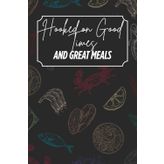 Hooked on Good Times and Great Meals: Blank Recipe Book - Fillable Keepsake Recipe Book - Seafood Themed - Black and Colour Design - Colour Interior - 6x9