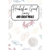 Hooked on Good Times & Great Meals: Blank Recipe Book - Fillable Keepsake Recipe Book - Seafood Themed - Colour Design - Colour Interior - 6x9
