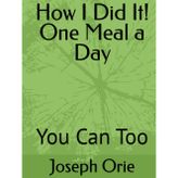How I Did It! One Meal a Day: You Can Too