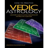 How to Practice Vedic Astrology: A Beginner's Guide to Casting Your Horoscope and Predicting Your Future