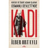 Hukuk ve İdare Adamı Olarak Osmanlı Devletinde Kadı - İlber Ortaylı