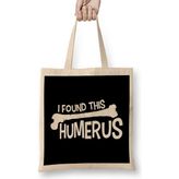 Humuts Funny I Found This Humerus Bone Cute Science Pun Bez Çanta