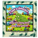 I saw a dinosaur Going here, Going there, Going everywhere!