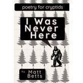 I Was Never Here: Poetry for Cryptids