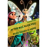 If the bugs bug you: Bugs Squad is here! (Bug Your Bugs Out, Band 1)