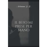 IL BUIO MI PRESE PER MANO