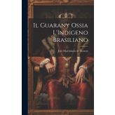 Il Guarany Ossia L'Indigeno Brasiliano