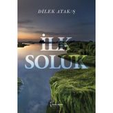 İlk Soluk - Dilek Atak