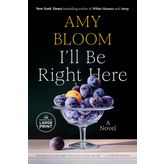 I'll Be Right Here: A Novel