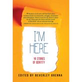 I'm Here: YA Stories of Identity