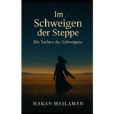 Im Schweigen der Steppe: Die Tochter des Schweigens