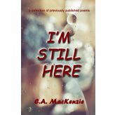 I'm Still Here: a collection of previously published poems
