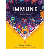 Immune: A Journey into the Mysterious System That Keeps You Alive