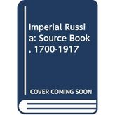 Imperial Russia: Source Book, 1700-1917