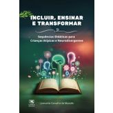Incluir, Ensinar e Transformar: Sequências Didáticas para Crianças Atípicas e Neurodivergentes