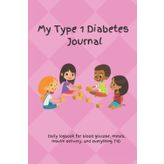 Independently published My Type 1 Diabetes Journal - Pink: Daily logbook for blood glucose, meals, insulin delivery, and everything T1D