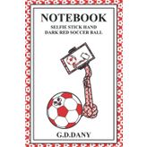 Independently published NOTEBOOK SELFIE STICK HAND DARK RED SOCCER BALL