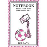 Independently published NOTEBOOK SELFIE STICK HAND PINK SOCCER BALL