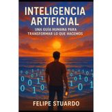 Inteligencia Artificial: Una guía humana para transformar lo que hacemos