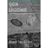 Işığın Gölgesinde - Ahmet Can Gürkcü