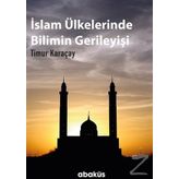 İslam Ülkelerinde Bilimin Gerileyişi / Timur Karaçay