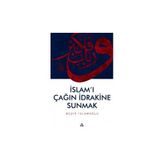 İslam’ı Çağın İdrakine Sunmak - Beşir İslamoğlu