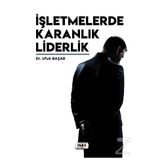 İşletmelerde Karanlık Liderlik - Ufuk Başar