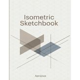 Isometric Sketchbook: 120 Pages · Quarter-Inch Isometric Grid Drawing Notebook