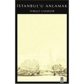 İSTANBUL´U ANLAMAK - TURGUT CANSEVER