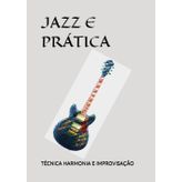 JAZZ E PRÁTICA: TÉCNICA HARMONIA E IMPROVISAÇÃO