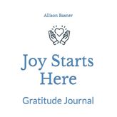 Joy Starts Here: Gratitude Journal