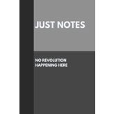 Just Notes. No Revolution Happening Here: An Office Notebook With Nothing To See Here