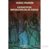 Kafkasya’da İmparatorluklar Savaşı - Cengiz Fedakar