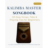 Kalimba Master Songbook: 50 Easy Songs, Tabs & Playing Tips for Beginners