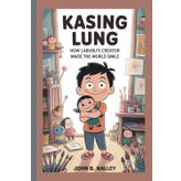 KASING LUNG: How Labubu’s Creator Made the World Smile
