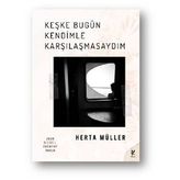 Keşke Bugün Kendimle Karşılaşmasaydım - Herta Muller