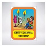 Kibrit ve Çakmakla Oyun Olmaz Sticker 20X28 Cm