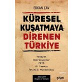 Küresel Kuşatmaya Direnen Türkiye - Erkan Çav