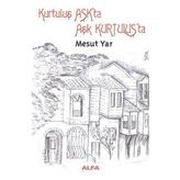 KURTULUŞ AŞKTA AŞK KURTULUŞTA - MESUT YAR