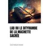 LAB OU LE DITYRAMBE DE LA MACHETTE SACRÉE