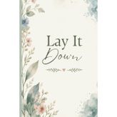 Lay It Down: A Prayer & Reflection Journal for Trusting God One Day at a Time