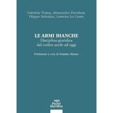 Le armi bianche. Disciplina giuridica dal codice sardo ad oggi (Diritto)