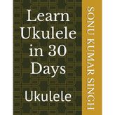 Learn Ukulele in 30 Days: Ukulele